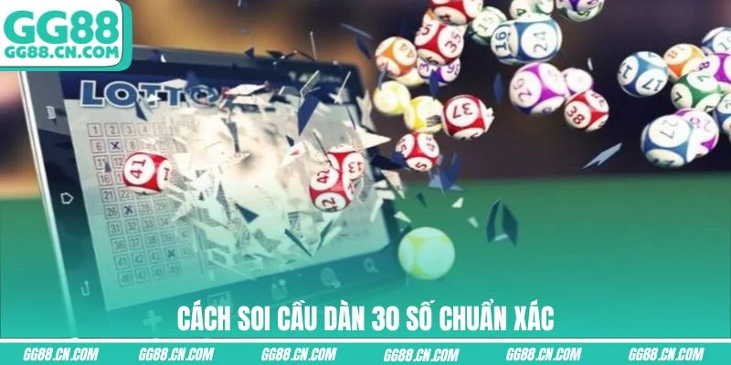 Cách soi cầu dàn 30 số chuẩn xác