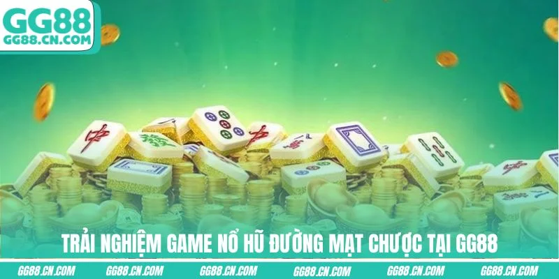 Trải nghiệm game nổ hũ Đường Mạt Chược tại GG88