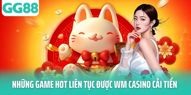 Những game hot liên tục được WM Casino cải tiến Những game hot liên tục được WM Casino cải tiến